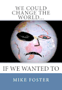 Mike Foster - We Could Change the World...: If We Wanted To, Häftad. Tillgänglighet: Lägg i varukorg