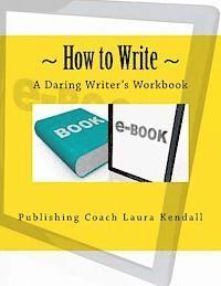 Laura J. Kendall - How to write - A Daring Writer's Workbook: Companion workbook for: How to Write - The Daring writer's handbook., Häftad. Tillgänglighet: Lägg i varukorg
