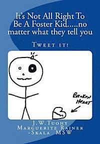 Marguerite Rainer Skala Msw, John William Tuohy - It's Not All Right to be a Foster Kid....no matter what they tell you: Tweet the books contents, Häftad. Tillgänglighet: Lägg i varukorg