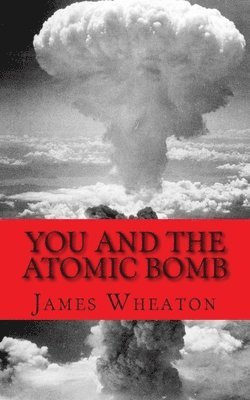 James K Wheaton, Golgotha Press - You and the Atomic Bomb, Häftad