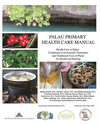 Michael J. Balick, Ann Hillmann Kitalong - Palau Primary Health Care Manual: Health Care in Palau: Combining Conventional Treatments and Traditional Uses of Plants for Health and Healing, Häftad