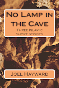 Joel Hayward - No Lamp in the Cave: Three Islamic Short Stories, Häftad. Tillgänglighet: Lägg i varukorg