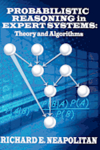 Richard E. Neapolitan - Probabilistic Reasoning In Expert Systems: Theory and Algorithms, Häftad