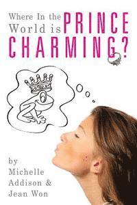 Jean Won, Michelle Addison - Where In the World is Prince Charming?: Cinderella's Guide to Finding Mr. Right after 30, Häftad