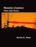 Pianistic Creations: Piano Solos Book 3: Piano Solos Book 3
