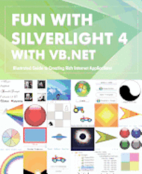Fun with Silverlight 4 with VB.NET: Illustrated Guide to Creating Rich Internet Applications