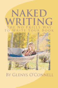Glenys O'Connell - Naked Writing: The No Frills Way to Write Your Book: The No Frills, No Nonsense Way to Write Your Book, Häftad. Tillgänglighet: Lägg i varukorg