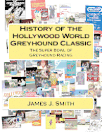 James J. Smith - History of the Hollywood World Greyhound Classic: The Super Bowl of Greyhound Racing, Häftad. Tillgänglighet: Lägg i varukorg