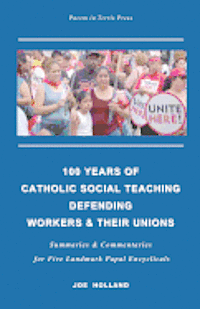 Joe Holland - 100 Years of Catholic Social Teaching Defending Workers & their Unions: Summaries & Commentaries for Five Landmark Papal Encyclicals, Häftad. Tillgänglighet: Lägg i varukorg