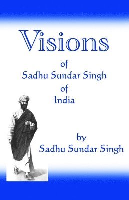 Sadhu Sundar Singh - Visions of Sadhu Sundar Singh of India, Häftad