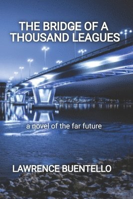 Lawrence Buentello - The Bridge of a Thousand Leagues: a novel of the far future, Häftad. Tillgänglighet: Lägg i varukorg