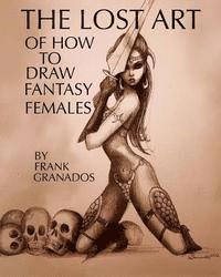 Frank Granados - The lost art of how to draw fantasy females, Häftad. Tillgänglighet: Lägg i varukorg