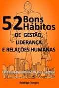 52 Bons Habitos de Gestao, Lideranca e Relacoes Humanas