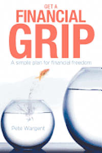 Pete Wargent - Get a Financial Grip: A simple plan for finacial freedom, Häftad. Tillgänglighet: Lägg i varukorg