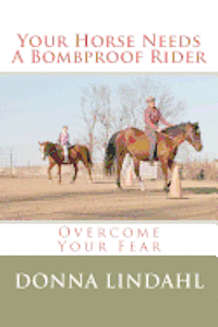 Donna Lindahl - Your Horse Needs a Bombproof Rider: Overcome Your Fear, Häftad. Tillgänglighet: Lägg i varukorg