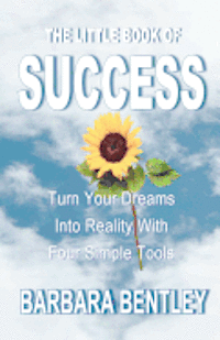Barbara Bentley - The Little Book of Success: Turn Your Dreams into Reality with Four Simple Tools, Häftad. Tillgänglighet: Lägg i varukorg