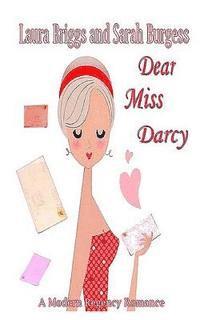 Sarah Burgess, Laura Briggs - Dear Miss Darcy: A Modern Regency Romance, Häftad