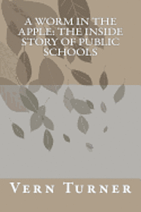 Vern Turner - A Worm in the Apple: The Inside Story of Public Schools, Häftad. Tillgänglighet: Lägg i varukorg