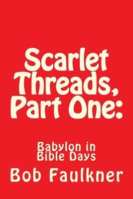 Bob Faulkner - Scarlet Threads, Part One: Babylon in Bible Days, Häftad. Tillgänglighet: Lägg i varukorg