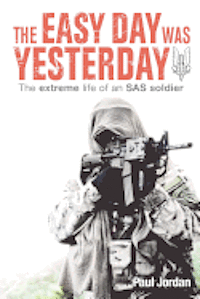 Paul Jordan - The Easy Day Was Yesterday: The extreme life of an SAS soldier, Häftad. Tillgänglighet: Lägg i varukorg