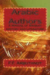 F. F. Arbuthnot - Arabic Authors: A Manual of Arabian History and Literature, Häftad