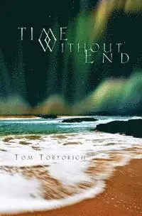 Tom Tortorich - Time Without End: Books I + II, Häftad. Tillgänglighet: Lägg i varukorg