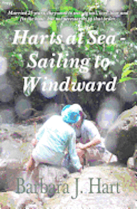 Barbara J. Hart - Harts at Sea - Sailing to Windward: Married 25 years, they went to sea -- to sail, love, tour, and fix the boat; but not necessarily in that order., Häftad