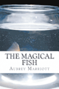 The Magical Fish: Every child's dream is to have a magical fish.