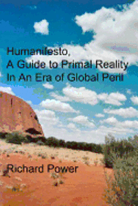 Richard Power - Humanifesto: A Guide to Primal Reality In An Era of Global Peril, Häftad