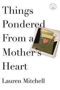 Lauren Mitchell, Lorey Wetmiller - Things Pondered From a Mother's Heart, Häftad. Tillgänglighet: Lägg i varukorg