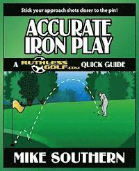 Mike Southern - Accurate Iron Play: A RuthlessGolf.com Quick Guide, Häftad. Tillgänglighet: Lägg i varukorg