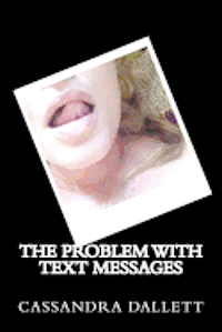 Cassandra Dallett - The Problem With Text Messages, Häftad