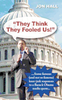 Jon Hall - "They Think They Fooled Us": Some Famous (And Not So Famous) Knee Jerk Responses to a Barack Obama Media Quote, Häftad. Tillgänglighet: Lägg i varukorg