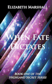 Elizabeth Marshall, Charisse Sayers - When Fate Dictates: Book One of the "Highland Secret Series", Häftad