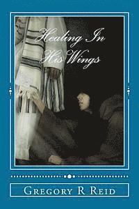 Gregory R. Reid - Healing In His Wings: Healing, Hope, and God's Astonishing Love, Häftad. Tillgänglighet: Lägg i varukorg