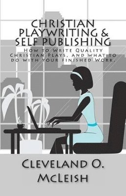 Cleveland O McLeish - Christian Playwriting & Self Publishing, Häftad. Tillgänglighet: Lägg i varukorg