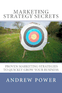 Andrew Power - Marketing Strategy Secrets - Proven Marketing Strategies To Quickly Grow Your Business, Häftad. Tillgänglighet: Lägg i varukorg