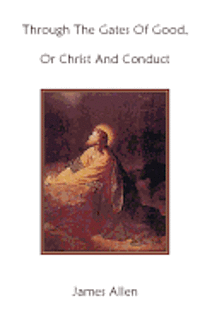 Cary M. West, James Allen - Through The Gates Of Good, Or Christ And Conduct, Häftad. Tillgänglighet: Lägg i varukorg