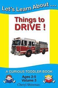 Cheryl Shireman - Let's Learn About...Things to Drive!: A Curious Toddler Book, Häftad. Tillgänglighet: Lägg i varukorg