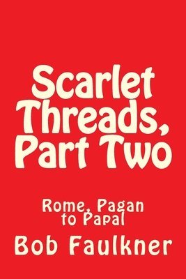 Bob Faulkner - Scarlet Threads, Part Two: Rome, Pagan to Papal, Häftad. Tillgänglighet: Lägg i varukorg