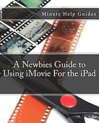 Minute Help Guides - A Newbies Guide to Using iMovie For the iPad, Häftad
