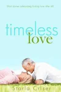 Starla K. Criser - Timeless Love, Häftad. Tillgänglighet: Lägg i varukorg