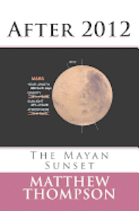 Matthew Thompson - After 2012: The Mayan Sunset, Häftad. Tillgänglighet: Lägg i varukorg