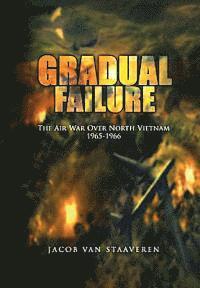 United States Air Force, Jacob Van Staaveren - Gradual Failure: The Air War Over North Vietnam 1965-1966, Häftad