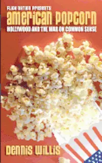 Dennis Willis - American Popcorn: Hollywood and the War on Common Sense, Häftad. Tillgänglighet: Lägg i varukorg