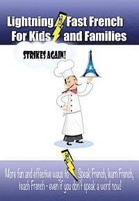 Lightning-fast French For Kids And Families Strikes Again!: More Fun Ways To Learn French, Speak French, And Teach Kids French - Even If You Don't Spe