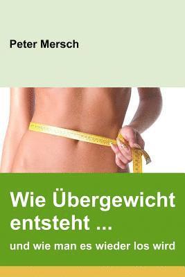 Peter Mersch - Wie Übergewicht entsteht ... und wie man es wieder los wird, Häftad. Tillgänglighet: Lägg i varukorg