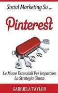 Social Marketing Su Pinterest: Le Mosse Essenziali Per Impostare La Strategia Giusta