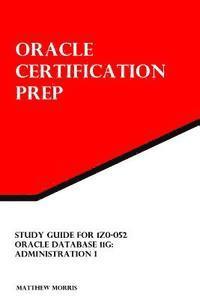 Matthew Morris - Study Guide for 1Z0-052: Oracle Database 11g: Administration I: Oracle Certification Prep, Häftad. Tillgänglighet: Lägg i varukorg