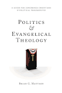Brian G. Mattson - Politics & Evangelical Theology: A Guide For Concerned Christians and Political Progressives, Häftad. Tillgänglighet: Lägg i varukorg